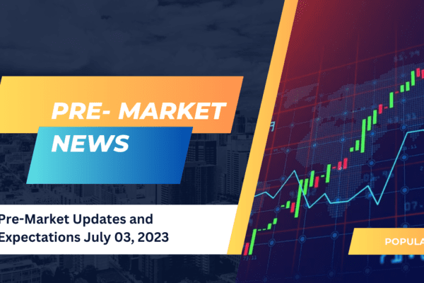 Pre-Market Updates and Expectations July 03, 2023