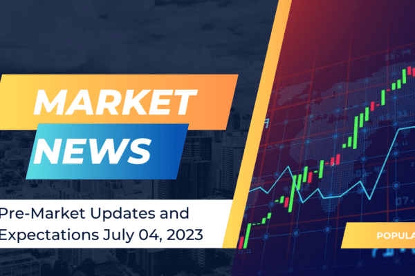 Pre-Market Updates and Expectations July 04 2023
